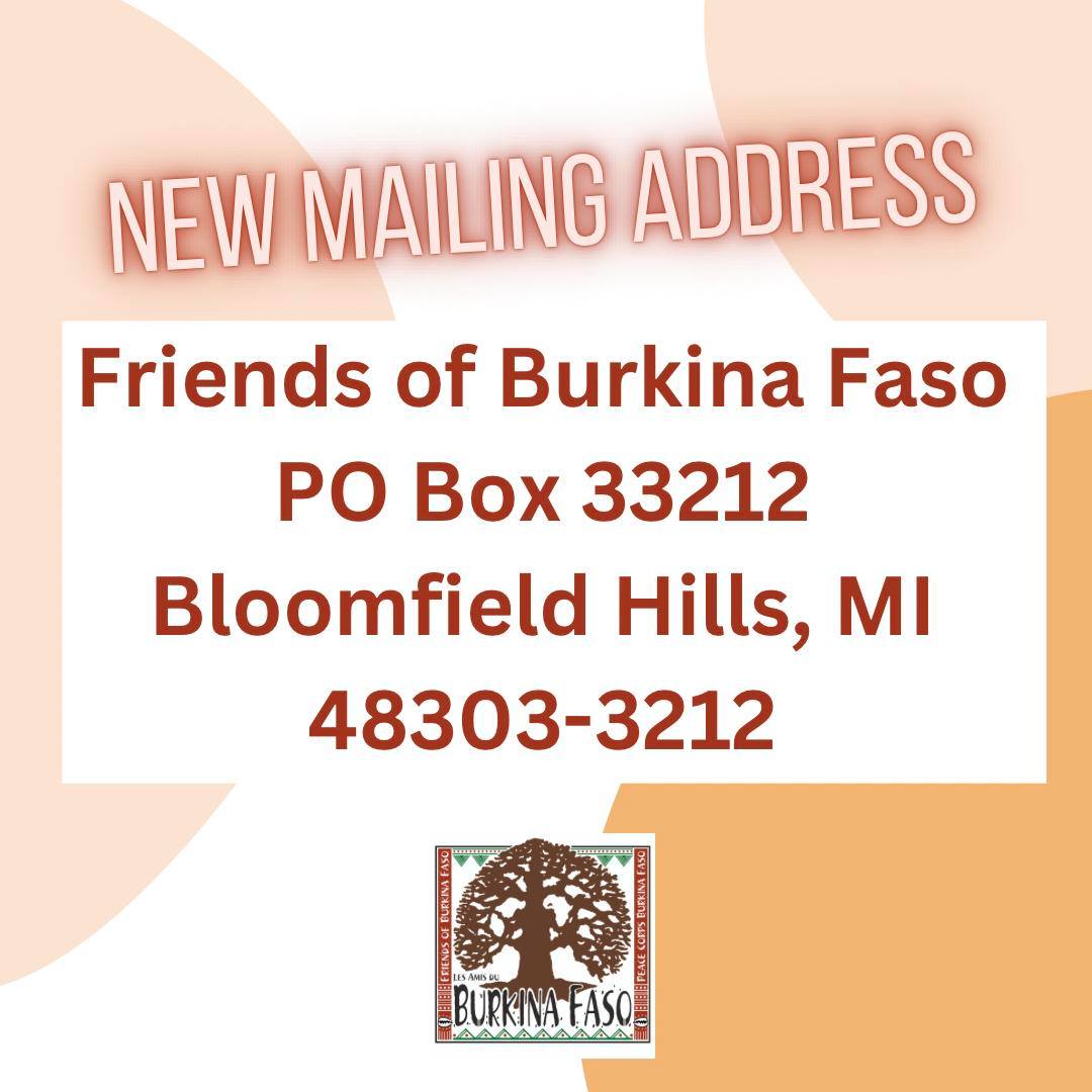 New Mailing Address: Friends of Burkina Faso PO Box 33212 Bloomfield Hills, MI 48303-3212 USA